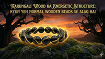 Karungali Wood Ka Energetic Structure: Kyun Yeh Normal Wooden Beads Se Alag Hai