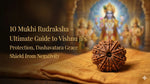 10 Mukhi Rudraksha – Ultimate Guide to Vishnu Ji's Protection, Dashavatara Grace & Shield from Negativity