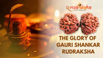 The Glory Glory Of Gauri Shankar Rudraksha