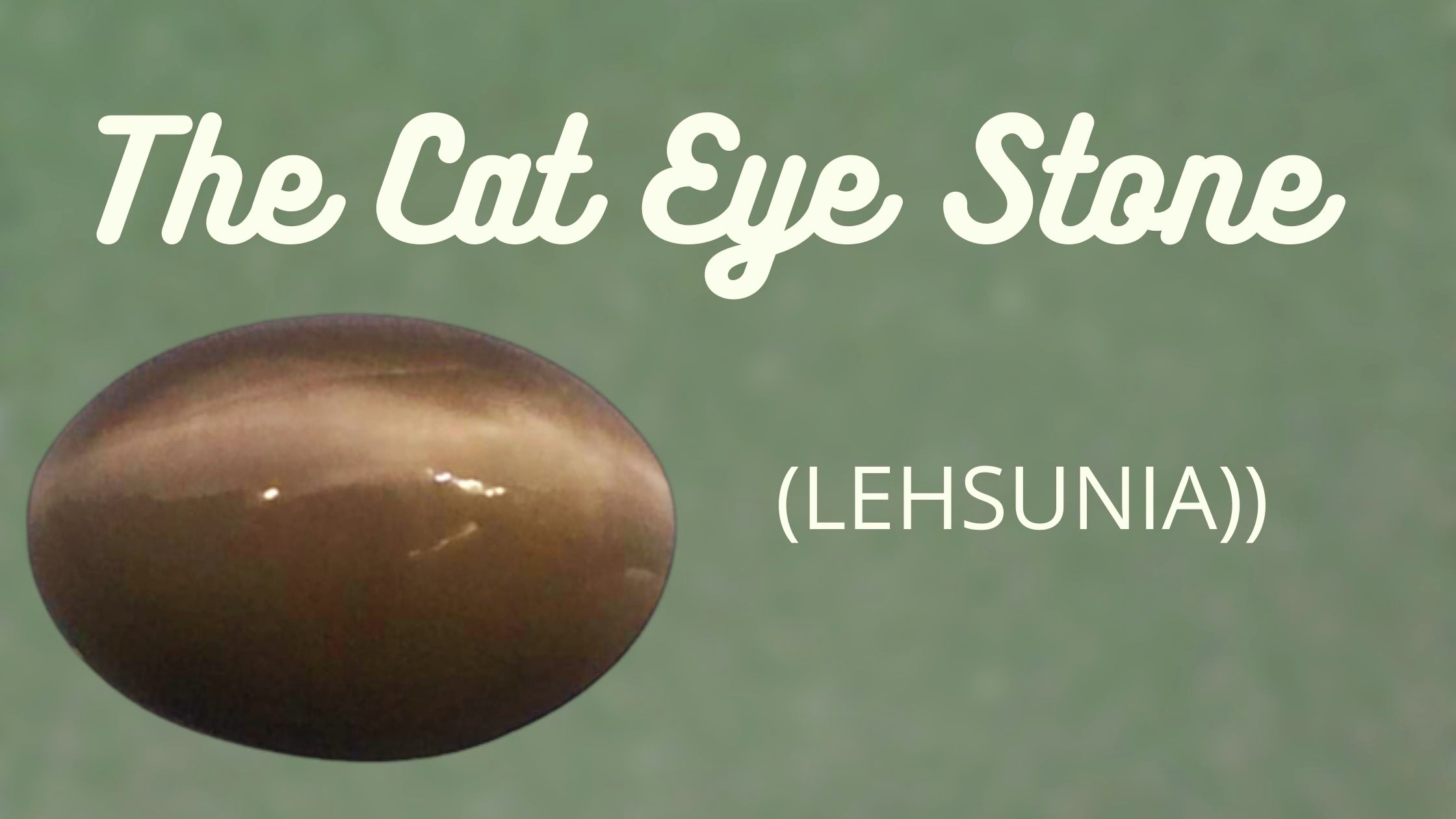 Read more about the article THE CAT’S-EYE STONE (LEHSUNIA)